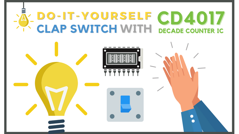 DIY Clap Switch using CD4017 Decade Counter IC
